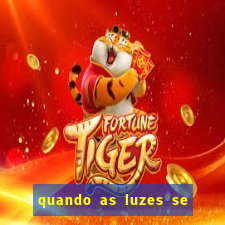 quando as luzes se apagam rede canais